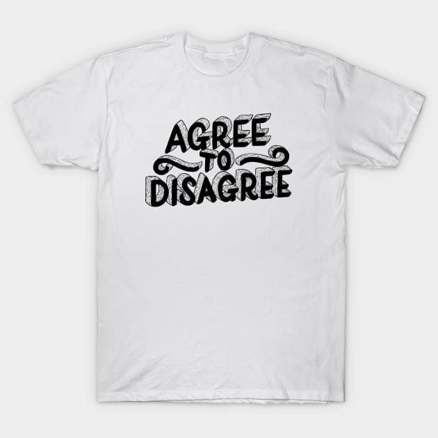 Agree To Disagree T-Shirt by aftrisletter